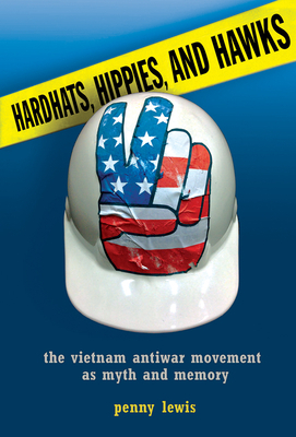 Hardhats, Hippies, and Hawks by Penny Lewis