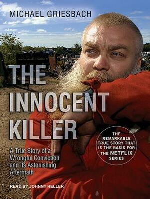 The Innocent Killer: A True Story of a Wrongful Conviction and Its Astonishing Aftermath by Michael Griesbach