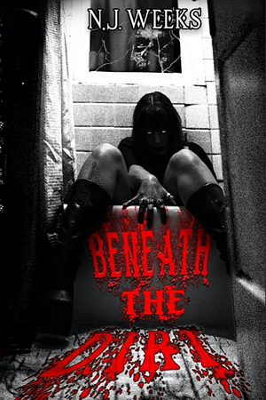 Beneath The Dirt by N.J. Weeks