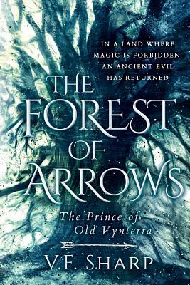 The Forest of Arrows: The Prince of Old Vynterra by V. F. Sharp