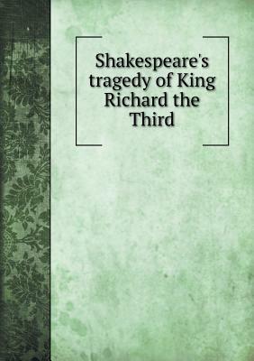 Shakespeare's Tragedy of King Richard the Third by William J. Rolfe