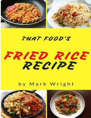 Fried Rice Recipes: 50 Delicious of Fried Rice by Mark Wright