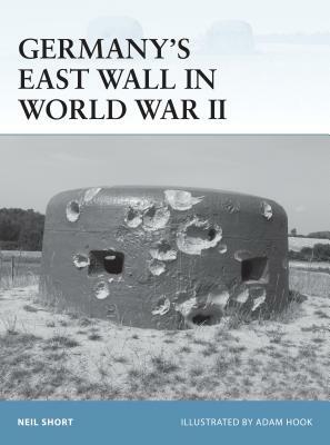 Germany's East Wall in World War II by Neil Short