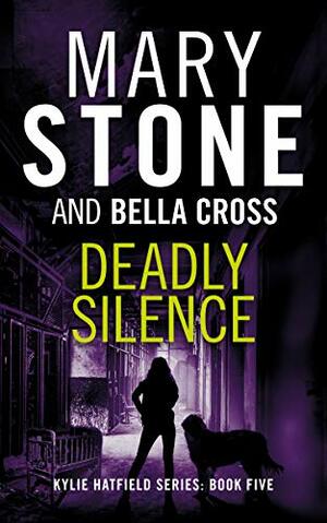 Deadly Silence by Bella Cross, Mary Stone