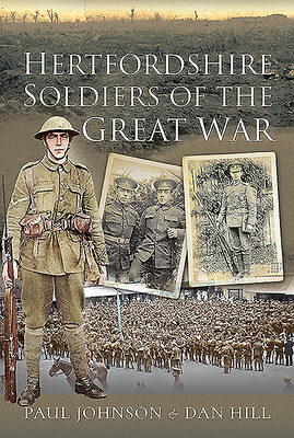 Hertfordshire Soldiers of the Great War by Dan Hill