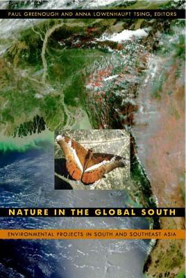 Nature in the Global South: Environmental Projects in South and Southeast Asia by Anna Lowenhaupt Tsing, Paul Greenough