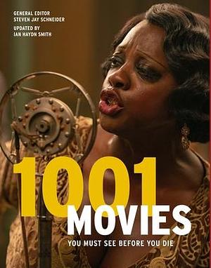 1001 Movies You Must See Before You Die: by Ian Haydn Smith, Steven Jay Schneider, Steven Jay Schneider