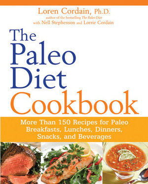 The Paleo Diet Cookbook: More Than 150 Recipes for Paleo Breakfasts, Lunches, Dinners, Snacks, and Beverages by Loren Cordain