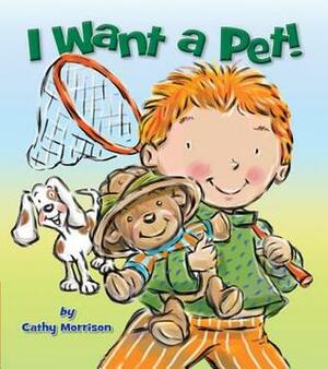 I Want a Pet! by Cathy Morrison