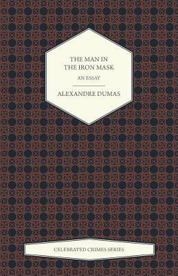 The Man in the Iron Mask - An Essay (Celebrated Crimes Series) by Alexandre Dumas