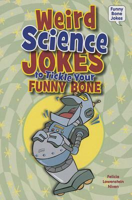 Weird Science Jokes to Tickle Your Funny Bone by Felicia Lowenstein Niven