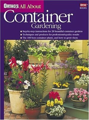 Ortho's All about Container Gardening by Sally Roth