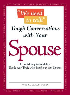 We Need to Talk - Tough Conversations with Your Spouse: From Money to Infidelity Tackle Any Topic with Sensitivity and Smarts by Paul Coleman