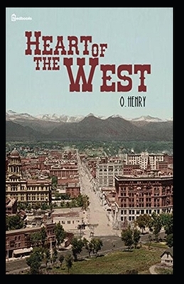 O. Henry: Heart of the West-Original Edition(Annotated) by O. Henry