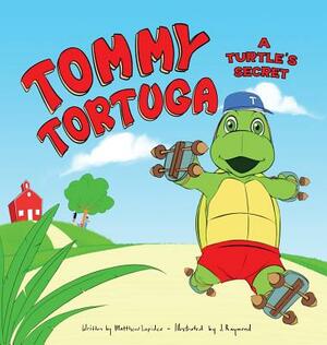 Tommy Tortuga: Volume 1: A Turtle's Secret by Matthew a. Lapides