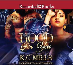 Too Hood For You by K.C. Mills