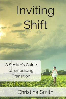 Inviting Shift: A guide to embracing shift by Christina Smith