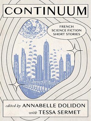 Continuum: French Science Fiction Short Stories by Tessa Sermet, Annabelle Dolidon