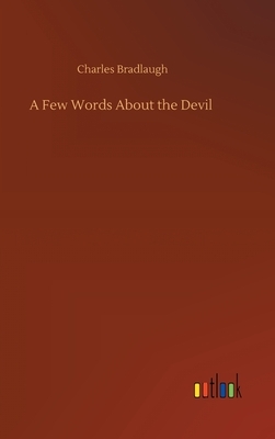 A Few Words About the Devil by Charles Bradlaugh