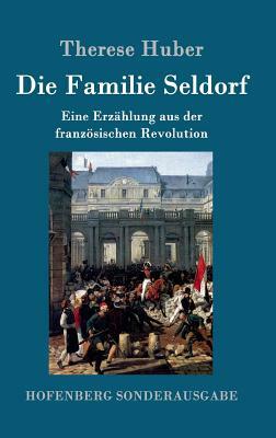 Die Familie Seldorf: Eine Erzählung aus der französischen Revolution by Therese Huber