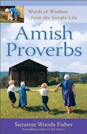 Amish Proverbs: Words of Wisdom from the Simple Life by Suzanne Woods Fisher