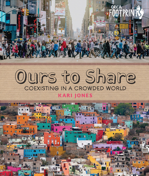 Ours to Share: Coexisting in a Crowded World by Kari Jones