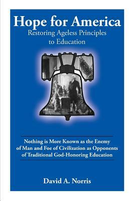 Hope for America: Restoring Ageless Educational Principles by David Norris