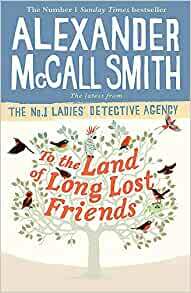 To the Land of Long Lost Friends by Alexander McCall Smith