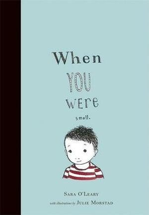 When You Were Small by Julie Morstad, Sara O'Leary