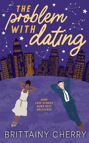 The Problem with Dating by Brittainy C. Cherry