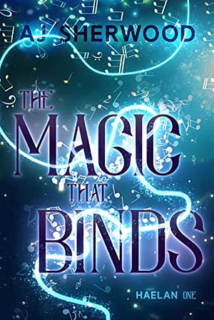 The Magic That Binds by A.J. Sherwood