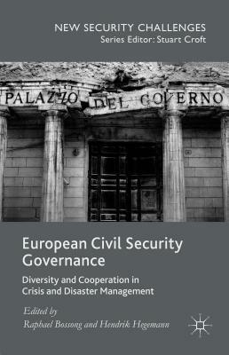 European Civil Security Governance: Diversity and Cooperation in Crisis and Disaster Management by 