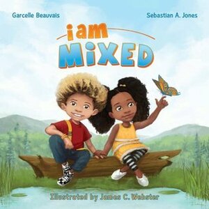 I Am Mixed by Sebastian A. Jones, James C. Webster, Garcelle Beauvais
