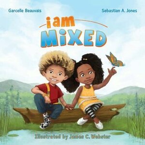 I Am Mixed by Garcelle Beauvais, James C. Webster, Sebastian A. Jones