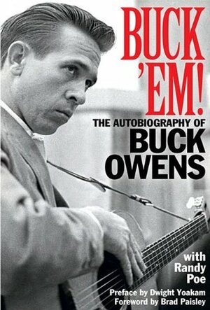 Buck Em: The Autobiography of Buck Owens by Buck Owens, Randy Poe