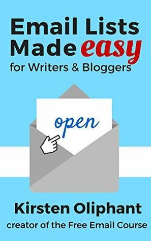 Email Lists Made Easy for Writers and Bloggers by Kirsten Oliphant