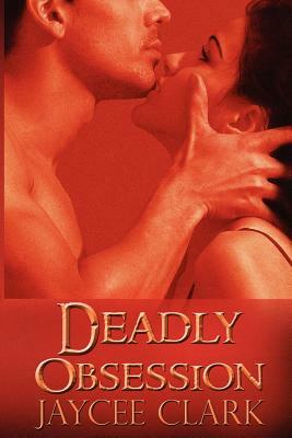 Deadly Obsession by Jaycee Clark