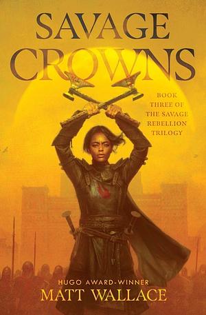 Savage Crowns by Matt Wallace