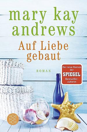 Auf Liebe gebaut by Mary Kay Andrews
