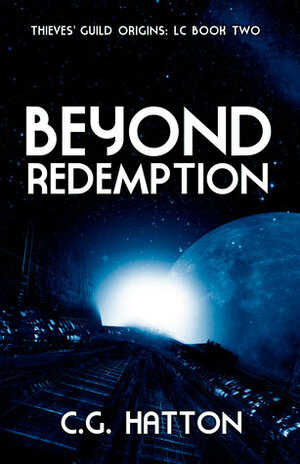 Beyond Redemption (Thieves' Guild Origins: LC Book Two) by C.G. Hatton