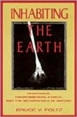 Inhabiting the Earth by Bruce V. Foltz