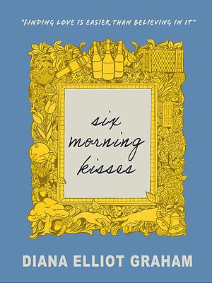 Six Morning Kisses by Diana Elliot Graham