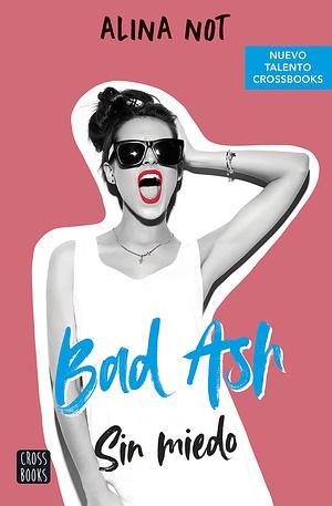 Bad Ash. Sin miedo by Alina Not