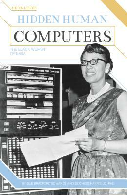 Hidden Human Computers: The Black Women of NASA by Sue Bradford Edwards, Duchess Harris Jd