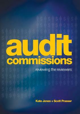 Audit Commission: Reviewing the Reviewers by Kate Jones, Scott Prasser