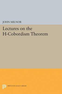 Lectures on the H-Cobordism Theorem by John Milnor