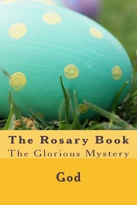The Rosary Book: The Glorious Mystery by God, Cherish Fultz