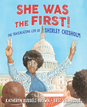 She Was the First!: The Trailblazing Life of Shirley Chisholm by Katheryn Russell-Brown