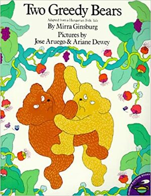 Two Greedy Bears: Adapted from a Hungarian Folk by Hungarian folk, Mirra Ginsburg