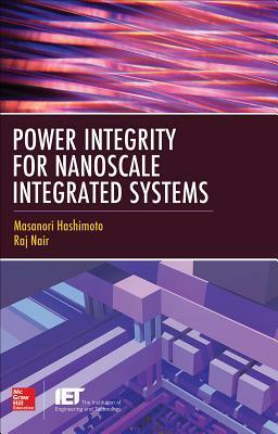 Power Integrity for Nanoscale Integrated Systems by Raj Nair, Masanori Hashimoto